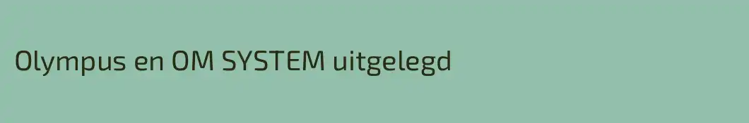 Olympus en OM SYSTEM uitgelegd